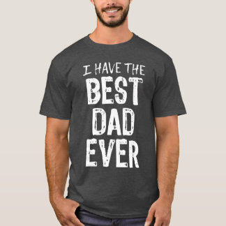 I Havehe Best Dad Ever Fathers Day Christmas vinta T-Shirt
