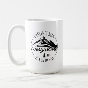 I Haven’t Been Everywhere But It’s On My List Coffee Mug