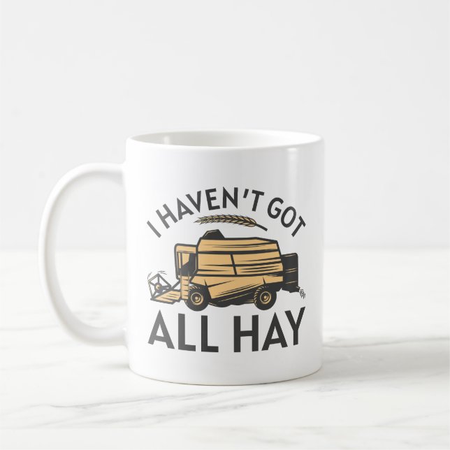 I Haven’t Got All Hay Coffee Mug (Left)
