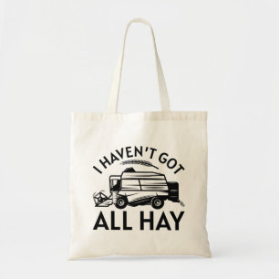 I Haven’t Got All Hay Tote Bag