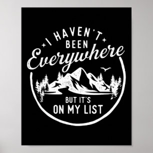 I Haven't Been Everywhere But It's On My List - Hi Poster