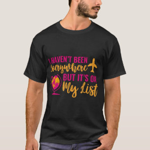 I Haven'T Been Everywhere But It'S On My List T-Shirt
