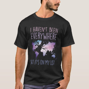 I Haven'T Been Everywhere But It'S On My List Worl T-Shirt