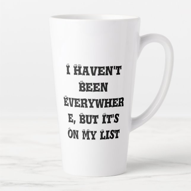 I Haven't Been Everywhere Latte Mug (Right)
