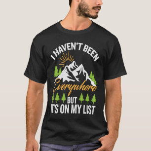 I Haven't Been Everywhere Travelling Vacation T-Shirt