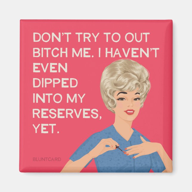 I haven't even dipped into my reserves... magnet (Front)