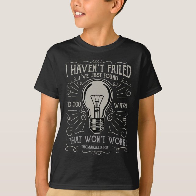 I Haven't Failed - Thomas Edison Bulb  T-Shirt (Front)