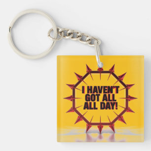 I Haven't Got All Day! Key Ring