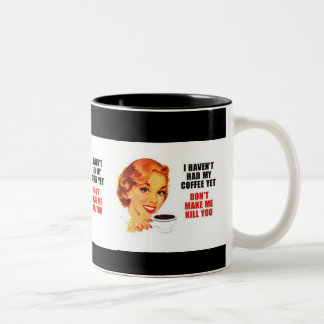 I havent had my coffe yet. Two-Tone coffee mug