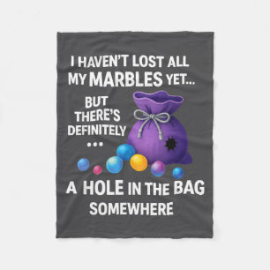 I Haven't Lost All My Marbles Yet ... Funny Quote Fleece Blanket