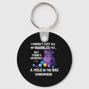 I Haven't Lost All My Marbles Yet ... Funny Quote  Key Ring