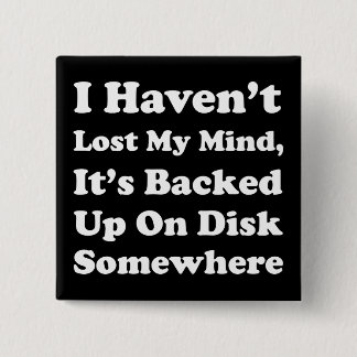 I Haven't Lost My Mind 15 Cm Square Badge