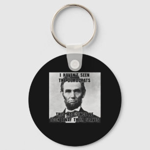 I Haven't Seen Democrats Abe Lincoln 4th Of July Key Ring