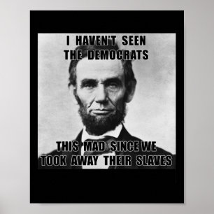 I Haven't Seen Democrats Abe Lincoln 4th Of July  Poster