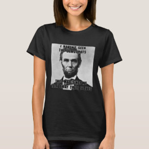 I Haven't Seen Democrats Abe Lincoln 4th Of July  T-Shirt