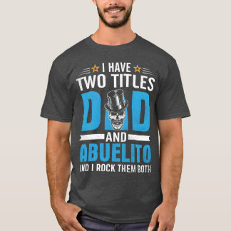 I Havewoittles Dad And Abuelito And I Rock funny T-Shirt