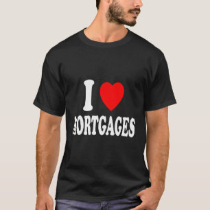 I He Love Mortes Real Estate Bank Loan Underwriter T-Shirt