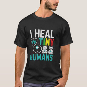 I Heal Tiny Humans Kids Doctor Paediatrics Child P T-Shirt