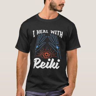 I Heal With Reiki Energy Healing Loves Holistic He T-Shirt