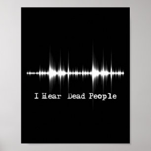 I Hear Dead People - Ghost Hunting Paranormal Evp Poster