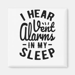 I Hear Vent Alarms In My Sleep Magnet