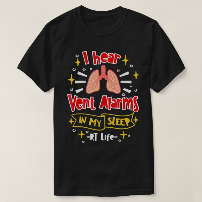 I Hear Vent Alarms In My Sleep RT Life  T-Shirt (Design Front)