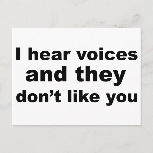I hear voices and they don't like you postcard (Front)