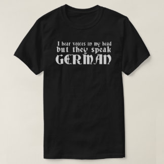 I Hear Voices In My Head Funny German Funny Quote  T-Shirt