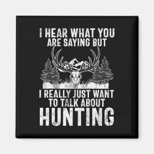 I Hear What You Are Saying But I Just Want Talk Hu Magnet