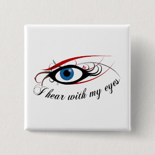 "I hear with my eyes" Button #3
