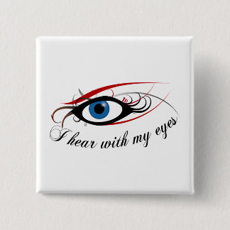 "I hear with my eyes" Button #3