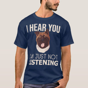 I Hear You Im Just Not Listening Dog Lover Husky D T-Shirt