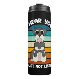 I Hear You Im Just Not Listening Schnauzer Thermal Tumbler