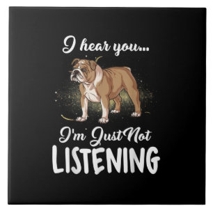 I Hear You Not Listening English Bulldog Gift Ceramic Tile