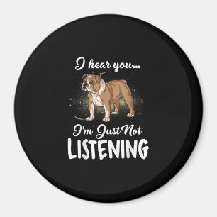 I Hear You Not Listening English Bulldog Gift Magnet