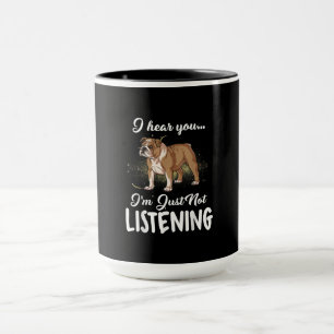 I Hear You Not Listening English Bulldog Gift Mug
