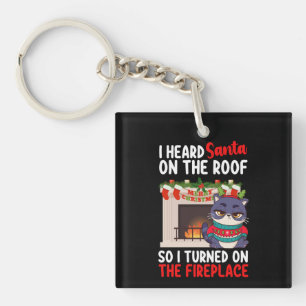 I Heard Santa On The Roof So I Turned On Fireplace Key Ring