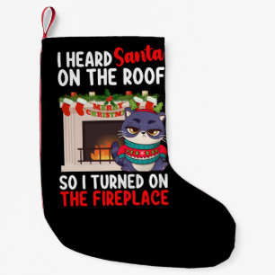 I Heard Santa On The Roof So I Turned On Fireplace Small Christmas Stocking