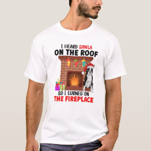 I Heard Santa On The Roof So I Turned On The Firep T-Shirt