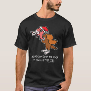 I Heard Santa On The Roof Turkey anti Christmas    T-Shirt