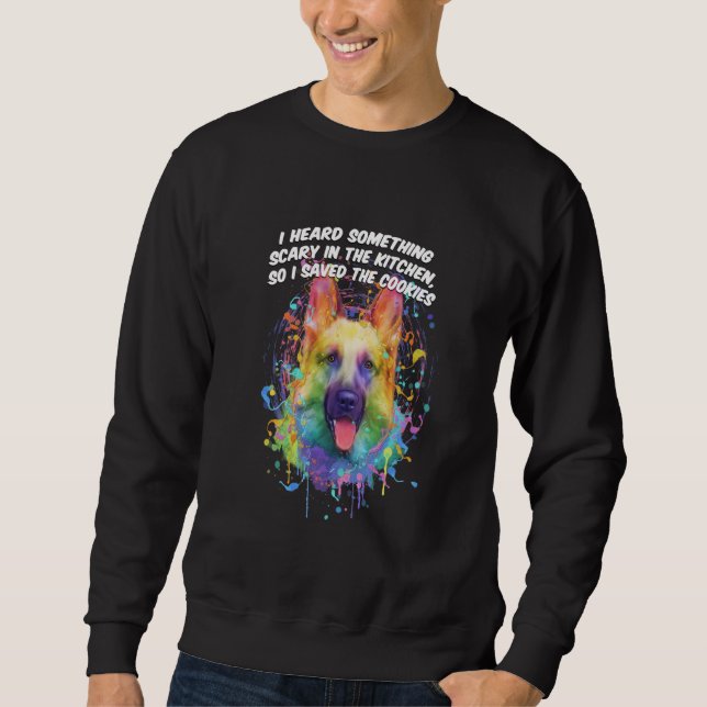 I Heard Something Scary in the Kitchen German Shep Sweatshirt (Front)