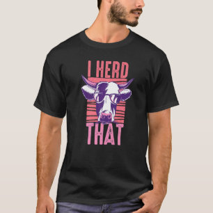I Heard That Cattle Herd Farm for Cows Farmer 1 T-Shirt