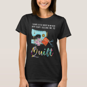 I heard voices in head hey kept telling quilt T-Shirt