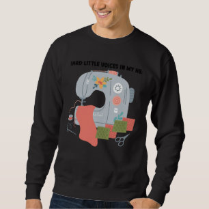I heard voices in head they kept telling quilt qui sweatshirt