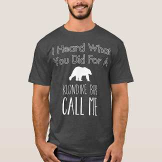 I heard what you did for a klondike bar call me  T-Shirt