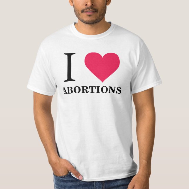I Heart Abortions T-Shirt (Front)