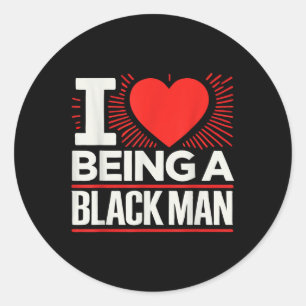 I Heart Being A Black Man I Love Being A Black Man Classic Round Sticker