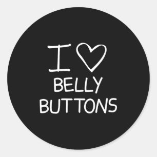 I Heart Belly Buttons, Funny, Jokes, Sarcastic Say Classic Round Sticker