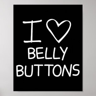 I Heart Belly Buttons, Funny, Jokes, Sarcastic Say Poster