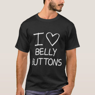 I Heart Belly Buttons, Funny, Jokes, Sarcastic Say T-Shirt